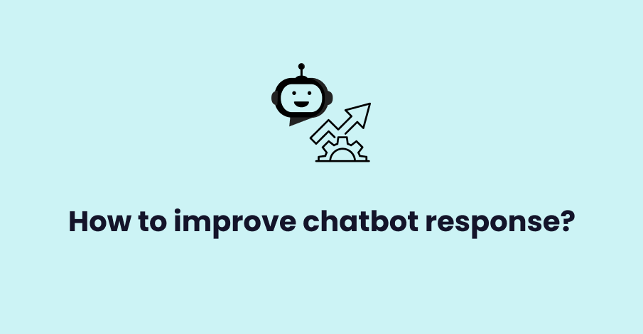 how to improve chatbot response